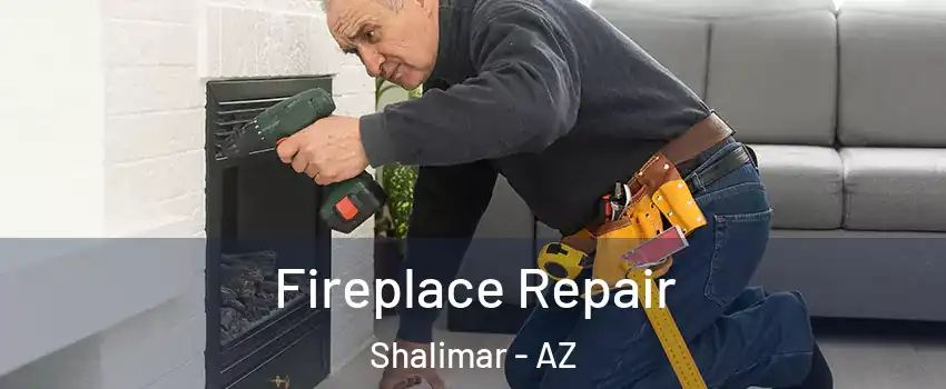 Fireplace Repair Shalimar - AZ