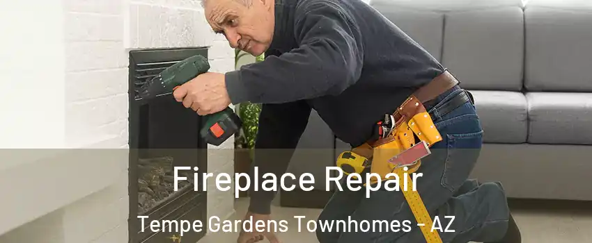 Fireplace Repair Tempe Gardens Townhomes - AZ