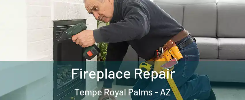 Fireplace Repair Tempe Royal Palms - AZ