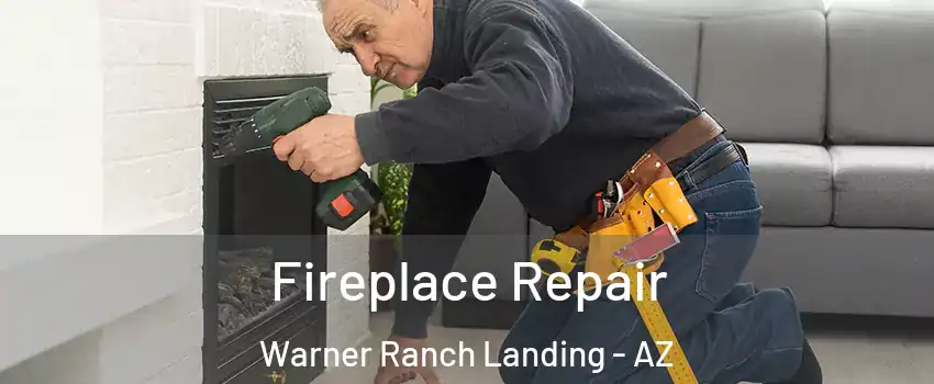 Fireplace Repair Warner Ranch Landing - AZ