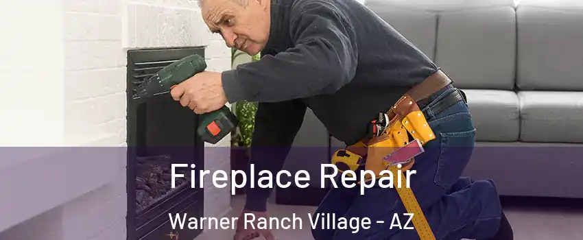 Fireplace Repair Warner Ranch Village - AZ