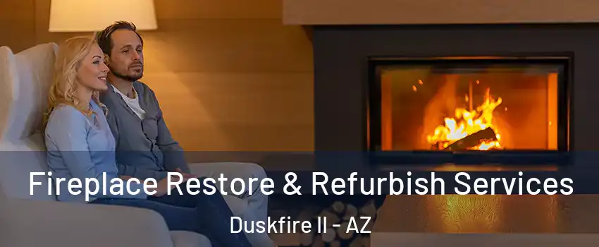 Fireplace Restore & Refurbish Services Duskfire II - AZ