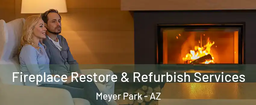 Fireplace Restore & Refurbish Services Meyer Park - AZ