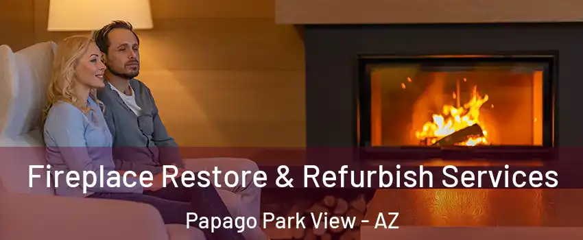Fireplace Restore & Refurbish Services Papago Park View - AZ