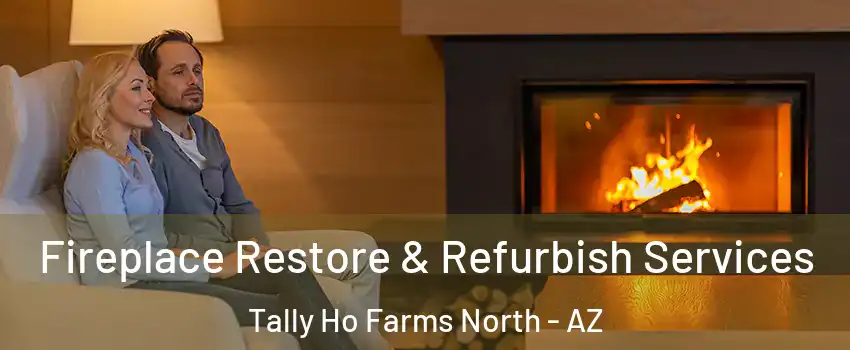 Fireplace Restore & Refurbish Services Tally Ho Farms North - AZ