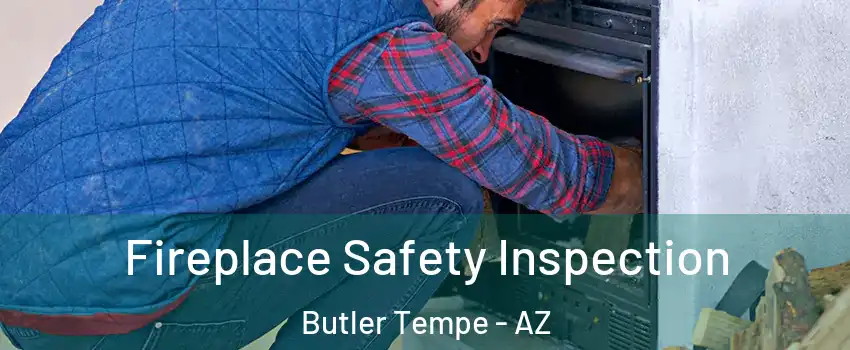 Fireplace Safety Inspection Butler Tempe - AZ