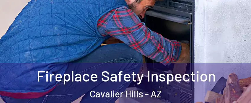 Fireplace Safety Inspection Cavalier Hills - AZ