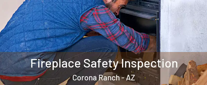 Fireplace Safety Inspection Corona Ranch - AZ