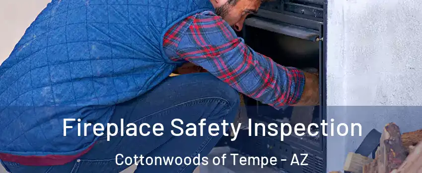 Fireplace Safety Inspection Cottonwoods of Tempe - AZ