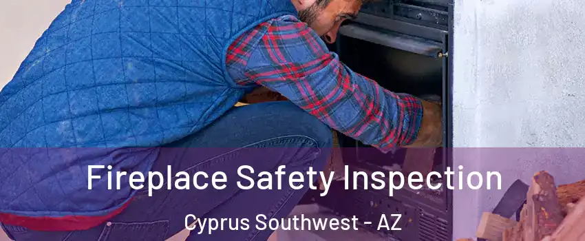 Fireplace Safety Inspection Cyprus Southwest - AZ