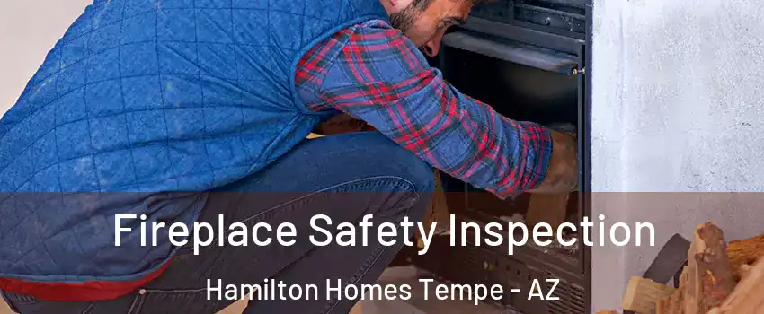 Fireplace Safety Inspection Hamilton Homes Tempe - AZ