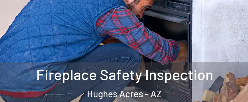 Fireplace Safety Inspection Hughes Acres - AZ