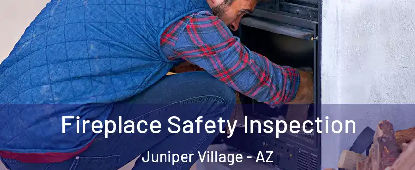 Fireplace Safety Inspection Juniper Village - AZ