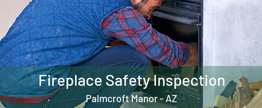 Fireplace Safety Inspection Palmcroft Manor - AZ