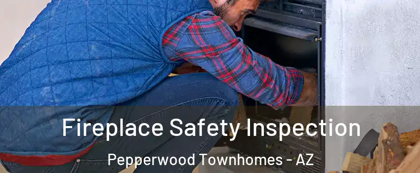Fireplace Safety Inspection Pepperwood Townhomes - AZ