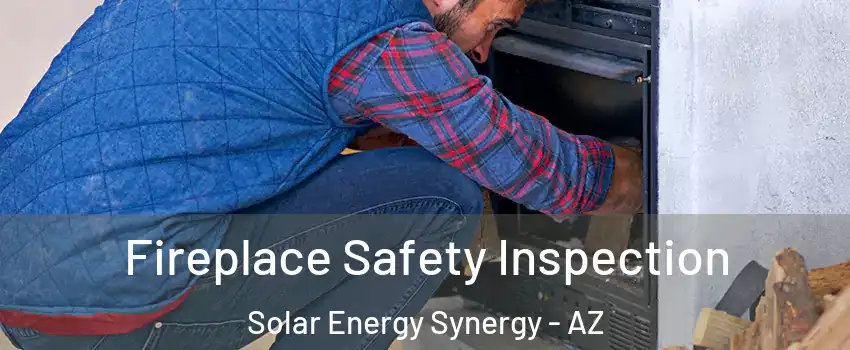 Fireplace Safety Inspection Solar Energy Synergy - AZ
