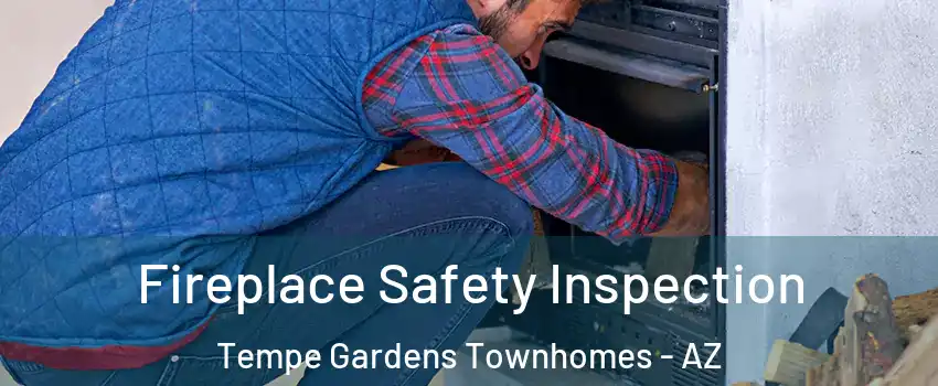 Fireplace Safety Inspection Tempe Gardens Townhomes - AZ