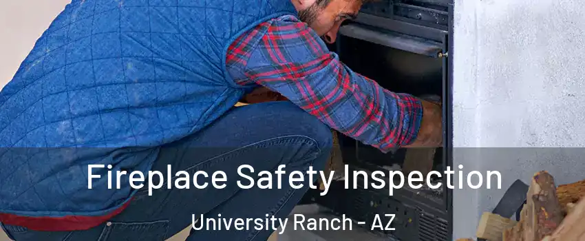 Fireplace Safety Inspection University Ranch - AZ