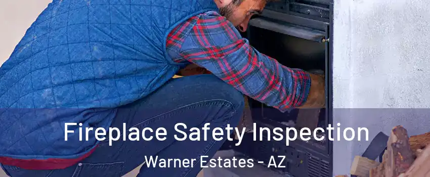 Fireplace Safety Inspection Warner Estates - AZ