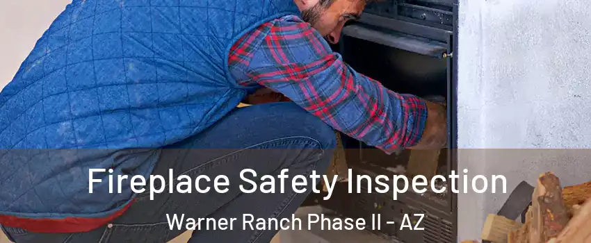 Fireplace Safety Inspection Warner Ranch Phase II - AZ