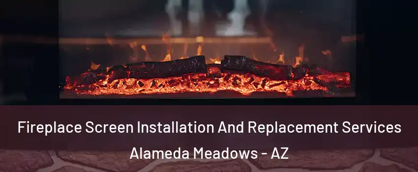 Fireplace Screen Installation And Replacement Services Alameda Meadows - AZ