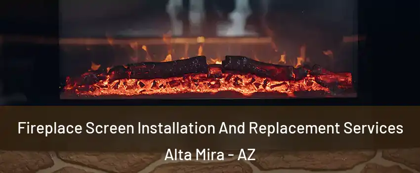 Fireplace Screen Installation And Replacement Services Alta Mira - AZ