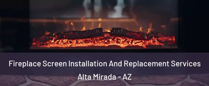 Fireplace Screen Installation And Replacement Services Alta Mirada - AZ