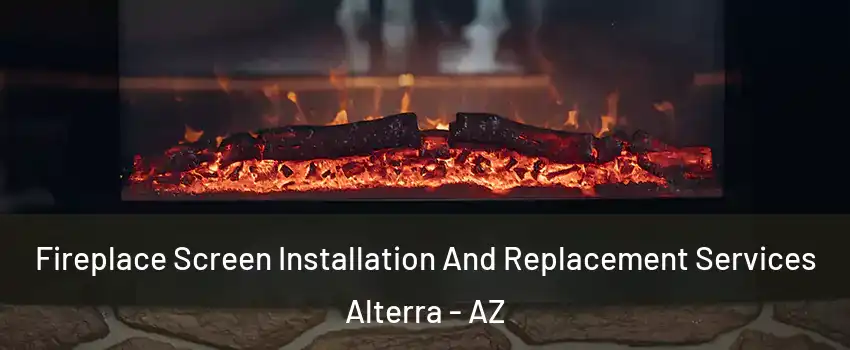 Fireplace Screen Installation And Replacement Services Alterra - AZ