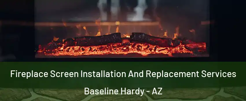 Fireplace Screen Installation And Replacement Services Baseline Hardy - AZ