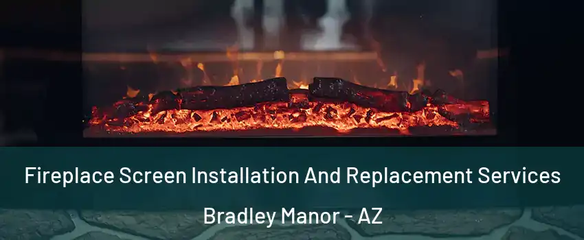Fireplace Screen Installation And Replacement Services Bradley Manor - AZ