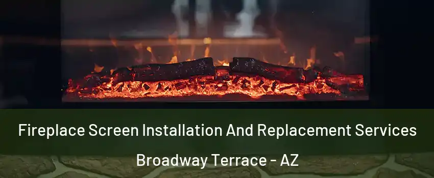 Fireplace Screen Installation And Replacement Services Broadway Terrace - AZ