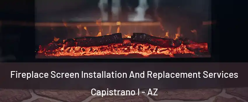 Fireplace Screen Installation And Replacement Services Capistrano I - AZ