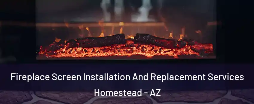 Fireplace Screen Installation And Replacement Services Homestead - AZ