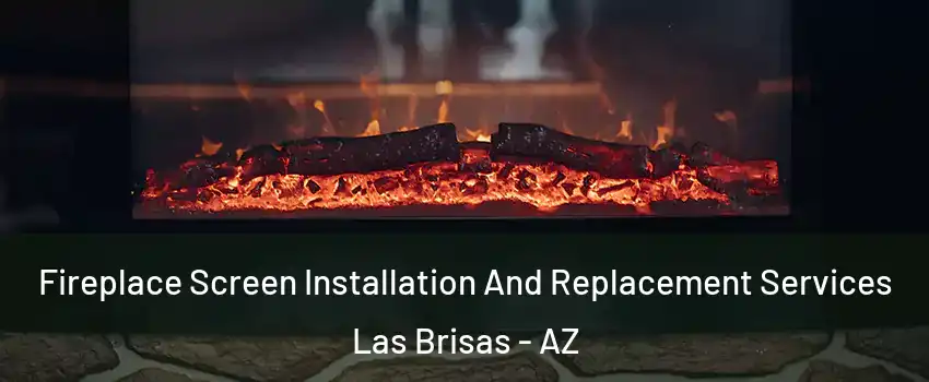 Fireplace Screen Installation And Replacement Services Las Brisas - AZ