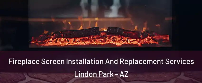 Fireplace Screen Installation And Replacement Services Lindon Park - AZ