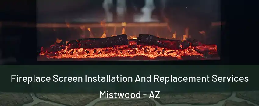 Fireplace Screen Installation And Replacement Services Mistwood - AZ