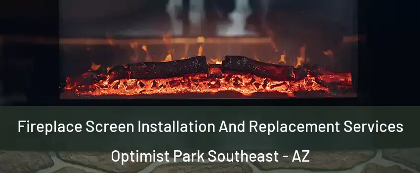 Fireplace Screen Installation And Replacement Services Optimist Park Southeast - AZ
