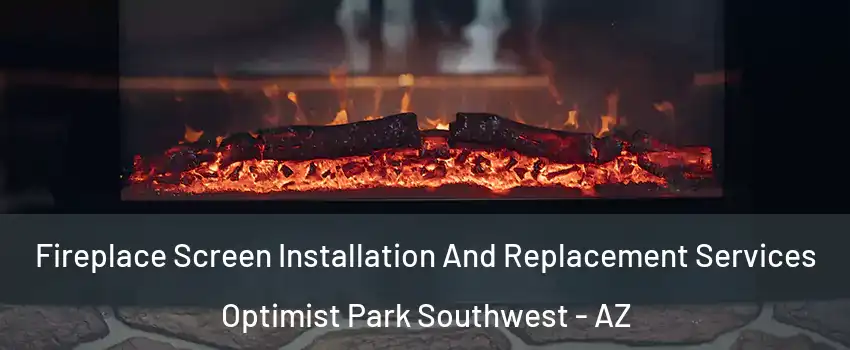 Fireplace Screen Installation And Replacement Services Optimist Park Southwest - AZ