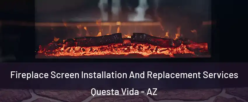 Fireplace Screen Installation And Replacement Services Questa Vida - AZ