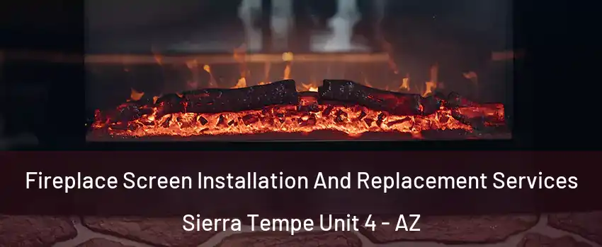 Fireplace Screen Installation And Replacement Services Sierra Tempe Unit 4 - AZ