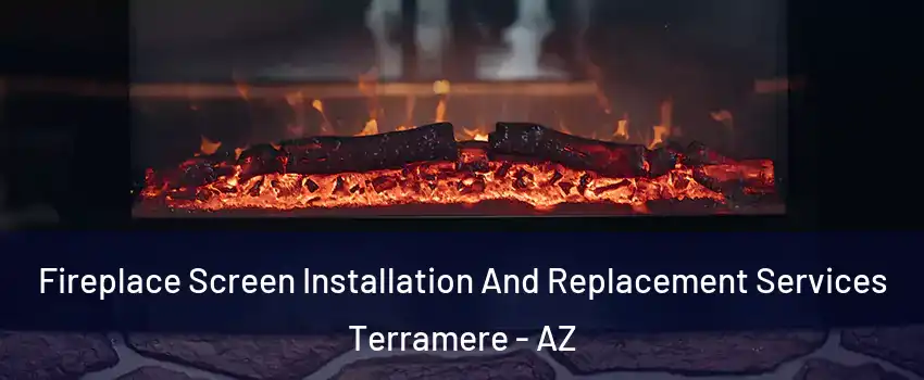 Fireplace Screen Installation And Replacement Services Terramere - AZ