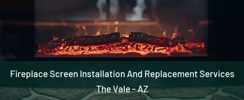 Fireplace Screen Installation And Replacement Services The Vale - AZ