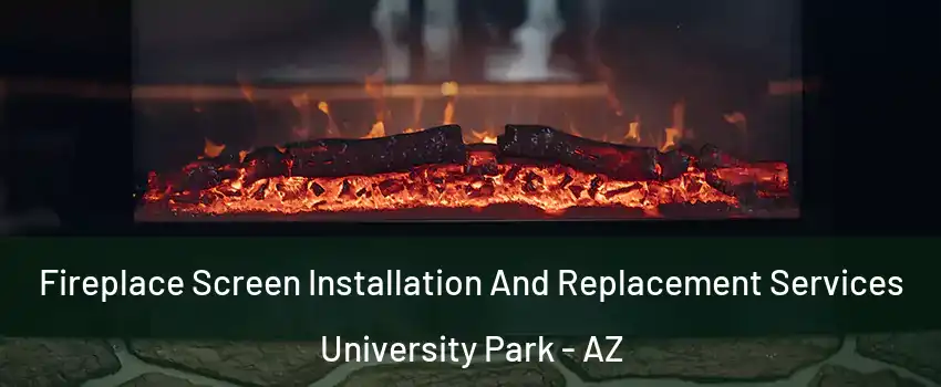 Fireplace Screen Installation And Replacement Services University Park - AZ