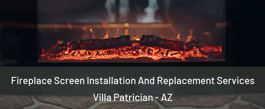 Fireplace Screen Installation And Replacement Services Villa Patrician - AZ