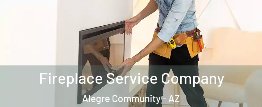 Fireplace Service Company Alegre Community - AZ