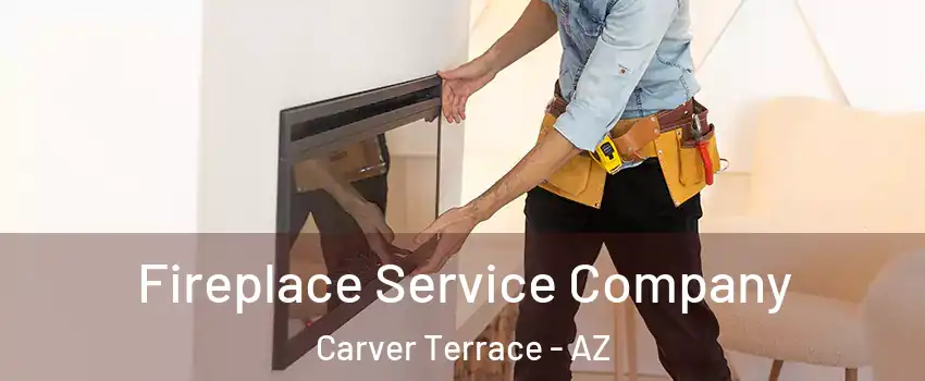 Fireplace Service Company Carver Terrace - AZ