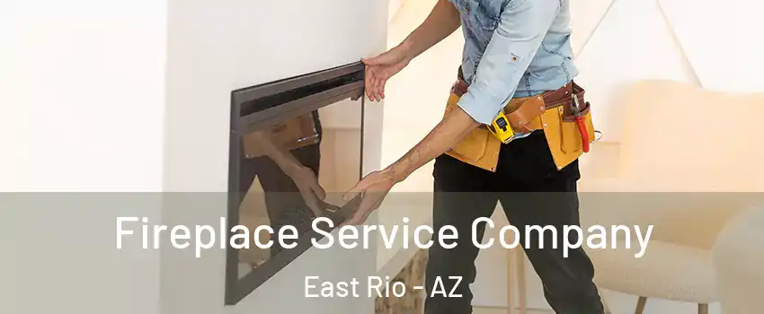 Fireplace Service Company East Rio - AZ