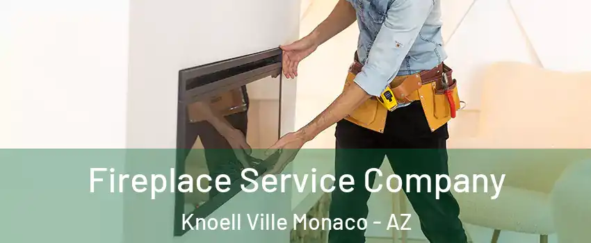 Fireplace Service Company Knoell Ville Monaco - AZ