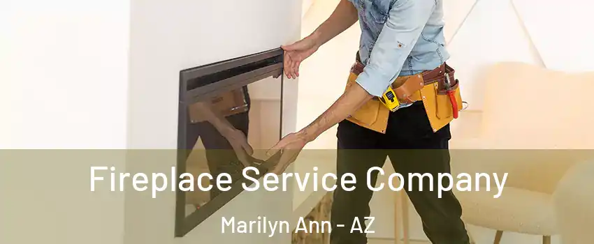 Fireplace Service Company Marilyn Ann - AZ