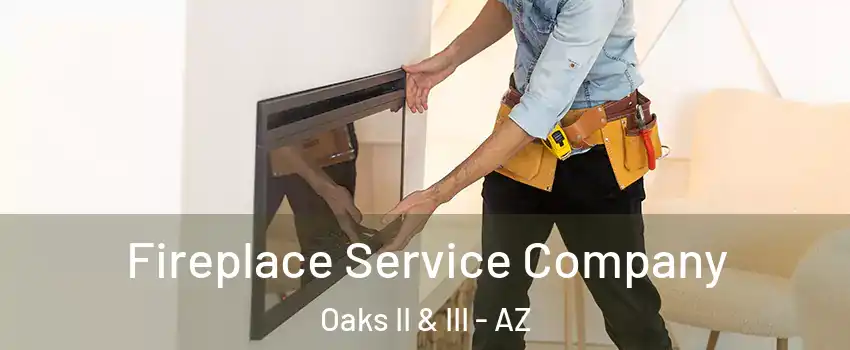 Fireplace Service Company Oaks II & III - AZ